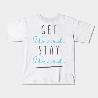 Get Weird Stay Weird Kids T-Shirt